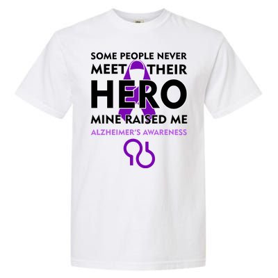 Alzheimer's Some People Never Meet Their Hero Mine Raised Me Garment-Dyed Heavyweight T-Shirt