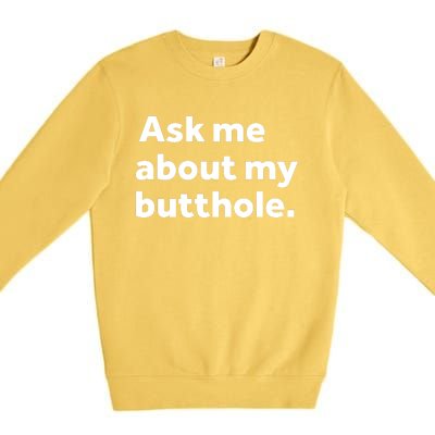 Ask Me About My Butthole. Premium Crewneck Sweatshirt