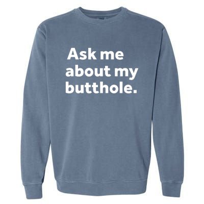 Ask Me About My Butthole. Garment-Dyed Sweatshirt