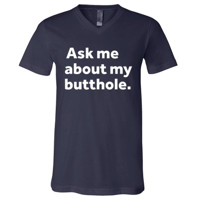 Ask Me About My Butthole. V-Neck T-Shirt