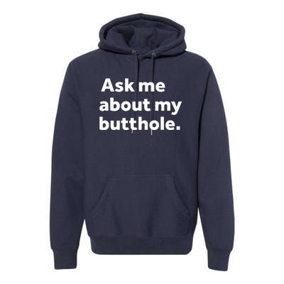 Ask Me About My Butthole. Premium Hoodie