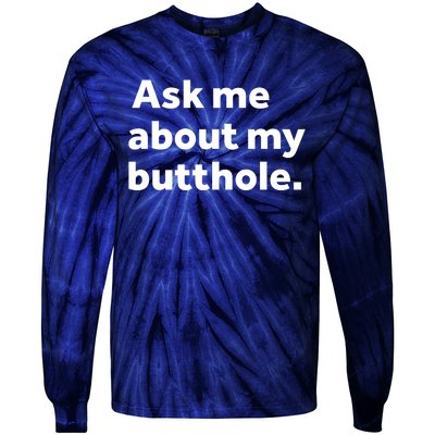 Ask Me About My Butthole. Tie-Dye Long Sleeve Shirt