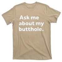 Ask Me About My Butthole. T-Shirt