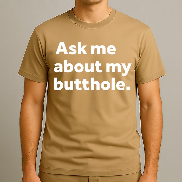 Ask Me About My Butthole. T-Shirt