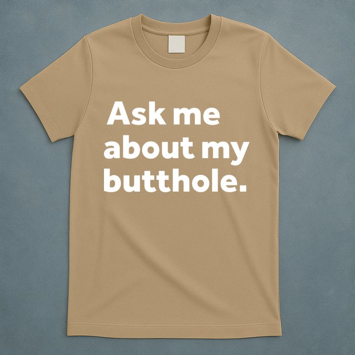 Ask Me About My Butthole. T-Shirt
