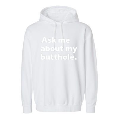 Ask Me About My Butthole. Garment-Dyed Fleece Hoodie