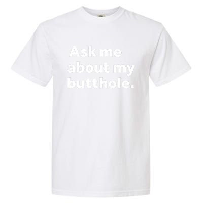 Ask Me About My Butthole. Garment-Dyed Heavyweight T-Shirt