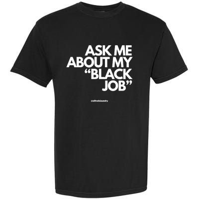 Ask Me About My Black Job Garment-Dyed Heavyweight T-Shirt