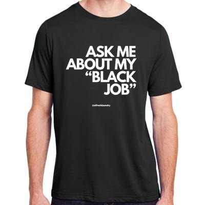 Ask Me About My Black Job Adult ChromaSoft Performance T-Shirt