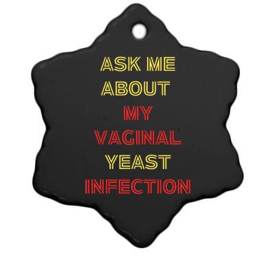 Ask Me About My Vaginal Yeast Infection Ceramic Star Ornament