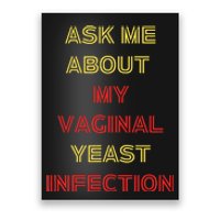 Ask Me About My Vaginal Yeast Infection Poster