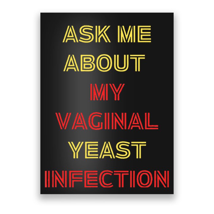 Ask Me About My Vaginal Yeast Infection Poster