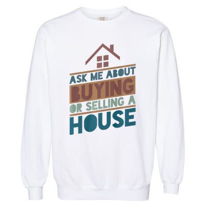 Ask Me About Buying Or Selling A House Funny Realtor Garment-Dyed Sweatshirt