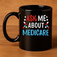 Ask Me About Medicare 11oz C Handle Ceramic Mug