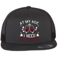 At My Age I Need Glasses Wine Lover Flat Bill Trucker Hat