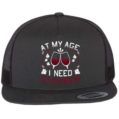 At My Age I Need Glasses Wine Lover Flat Bill Trucker Hat