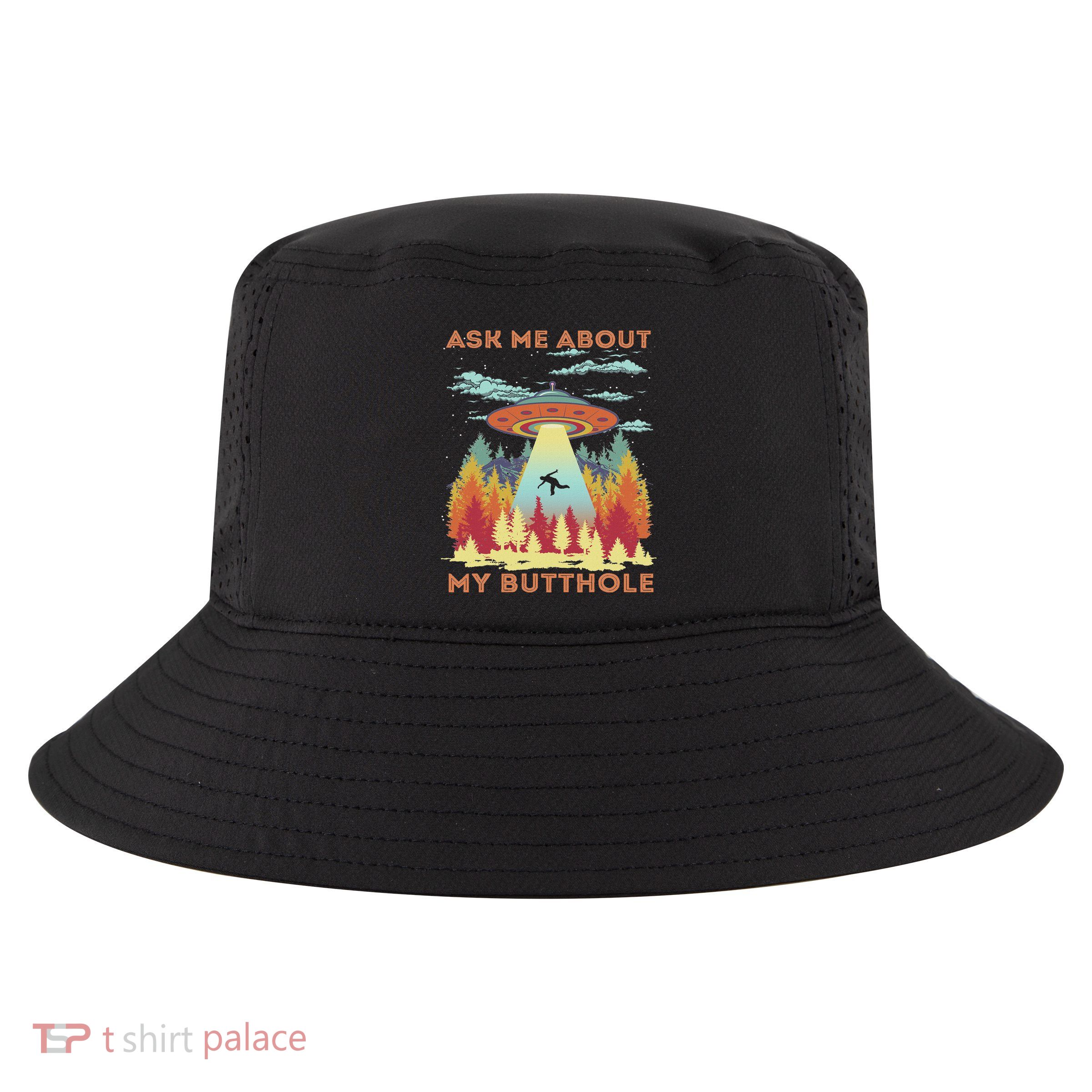 Ask Me About My Butthole Funny Alien Abduction Cool Comfort Performance Bucket Hat
