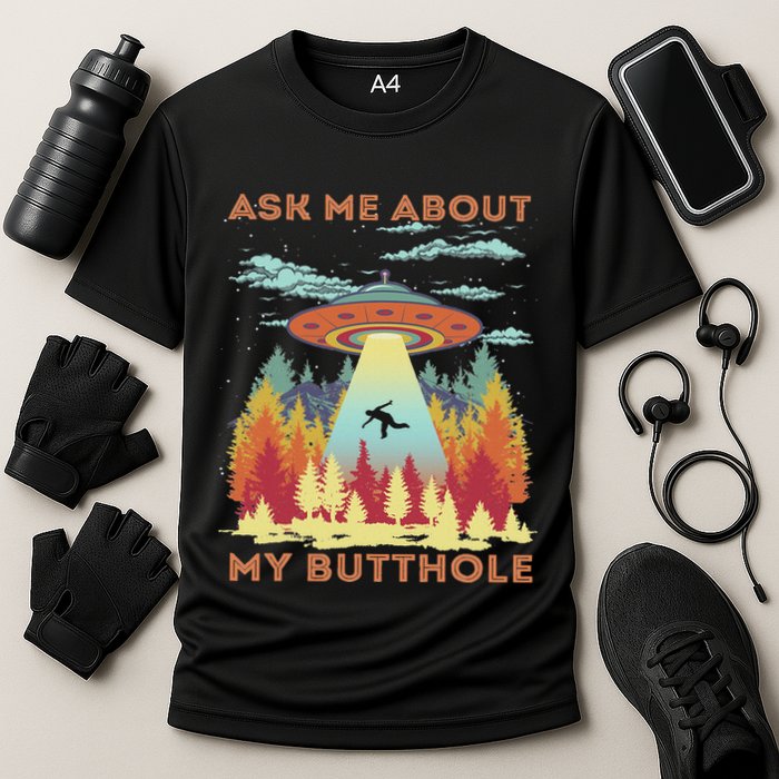 Ask Me About My Butthole Funny Alien Abduction Performance Shirt