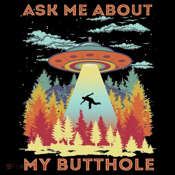 Ask Me About My Butthole Funny Alien Abduction T-Shirt