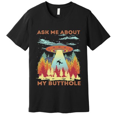 Ask Me About My Butthole Funny Alien Abduction Premium T-Shirt