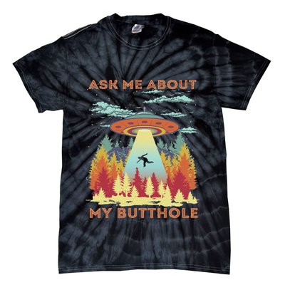 Ask Me About My Butthole Funny Alien Abduction Tie-Dye T-Shirt