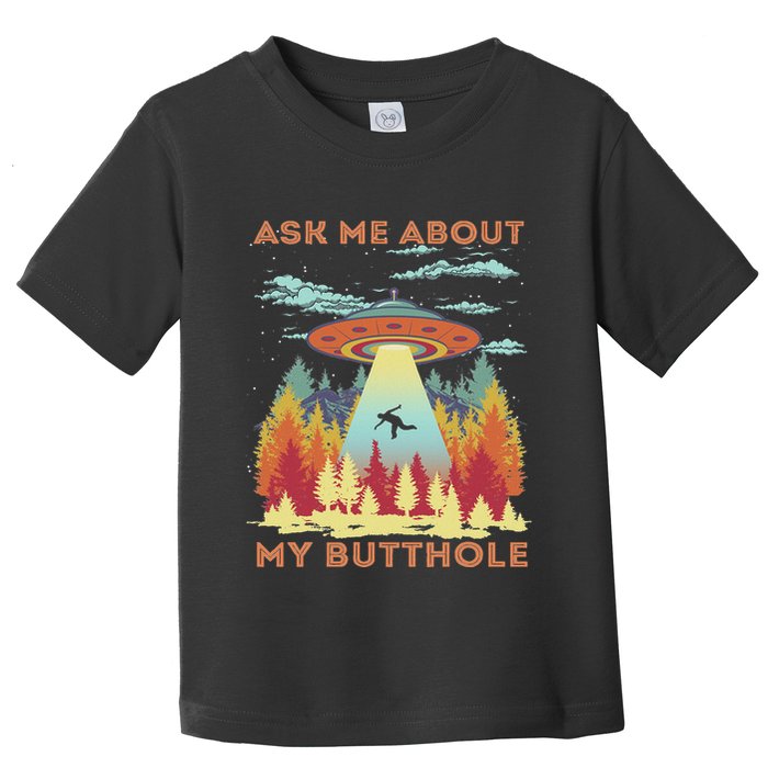 Ask Me About My Butthole Funny Alien Abduction Toddler T-Shirt