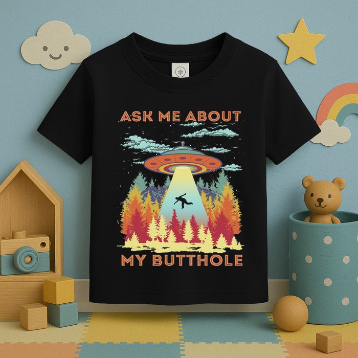 Ask Me About My Butthole Funny Alien Abduction Toddler T-Shirt