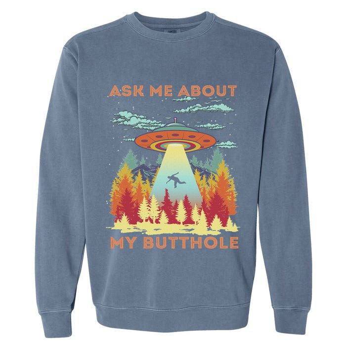 Ask Me About My Butthole Funny Alien Abduction Garment-Dyed Sweatshirt