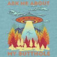 Ask Me About My Butthole Funny Alien Abduction Sueded Cloud Jersey T-Shirt