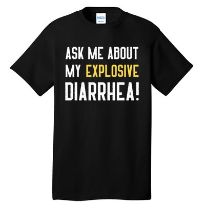 Ask Me About My Explosive Diarrhea Funny Tall T-Shirt