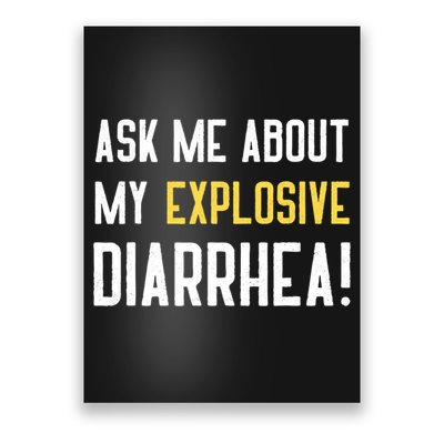Ask Me About My Explosive Diarrhea Funny Poster