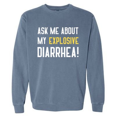 Ask Me About My Explosive Diarrhea Funny Garment-Dyed Sweatshirt