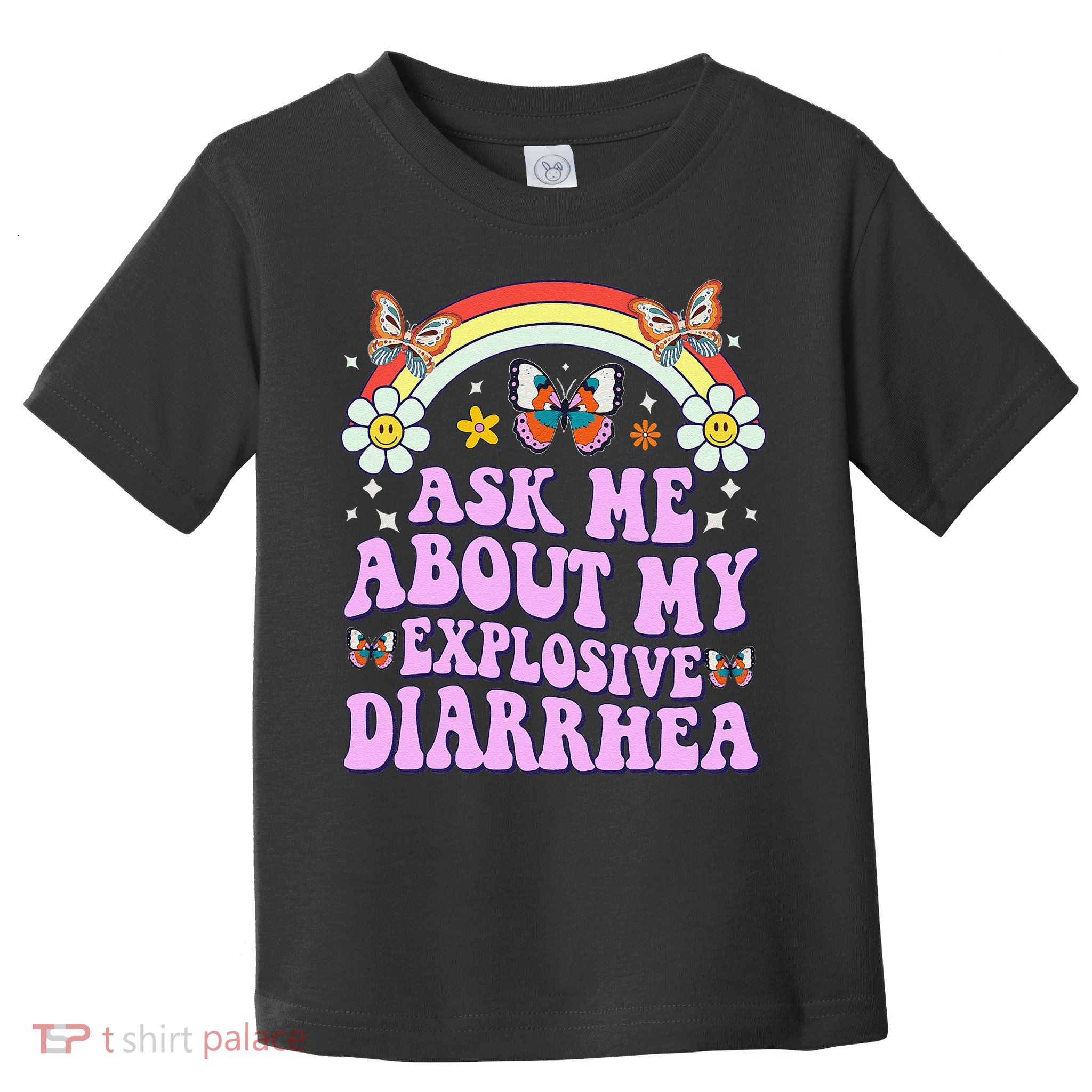 Ask Me About My Explosive Diarrhea Edgy Adult Humor Funny Gift Toddler T-Shirt