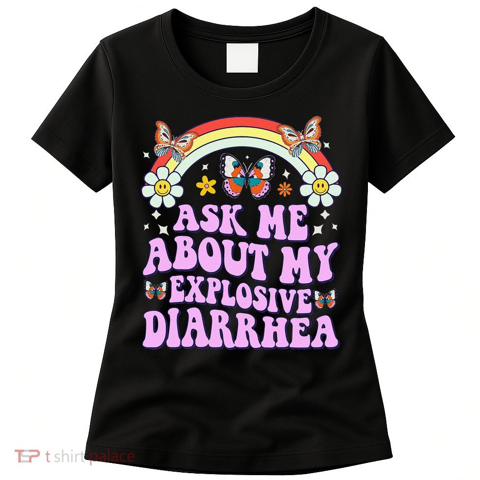 Ask Me About My Explosive Diarrhea Edgy Adult Humor Funny Gift Womens T-Shirt