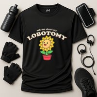 Ask Me About My Lobotomy Sunflower Meme Cooling Performance Crew T-Shirt