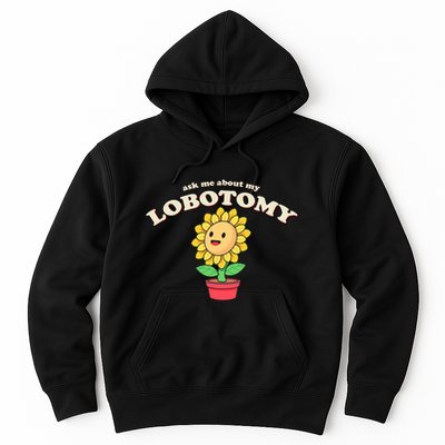 Ask Me About My Lobotomy Sunflower Meme Hoodie