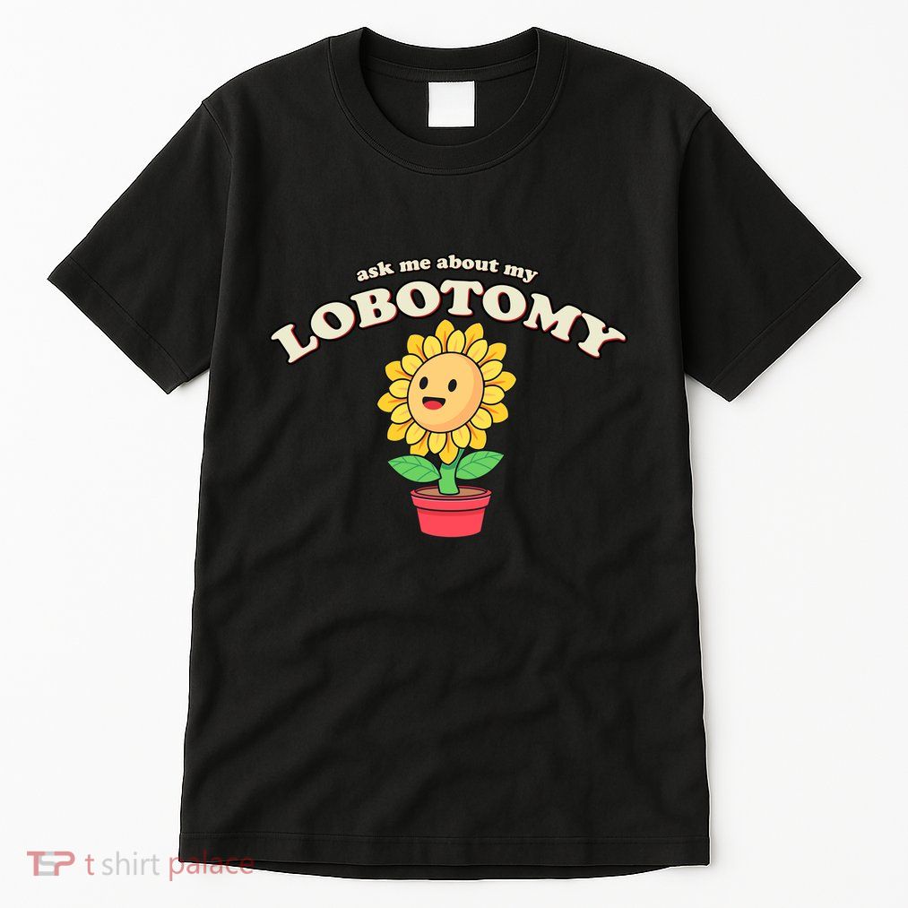 Ask Me About My Lobotomy Sunflower Meme Tall T-Shirt