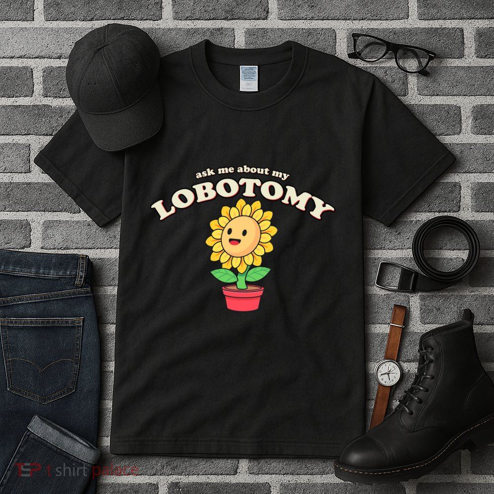 Ask Me About My Lobotomy Sunflower Meme Tall T-Shirt