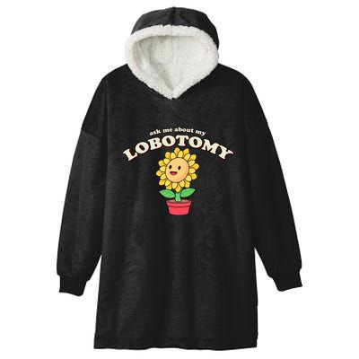 Ask Me About My Lobotomy Sunflower Meme Hooded Wearable Blanket