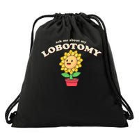 Ask Me About My Lobotomy Sunflower Meme Drawstring Bag