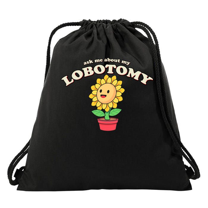 Ask Me About My Lobotomy Sunflower Meme Drawstring Bag