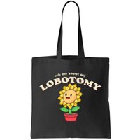 Ask Me About My Lobotomy Sunflower Meme Tote Bag