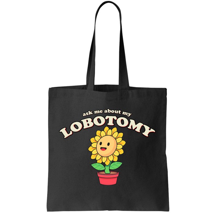 Ask Me About My Lobotomy Sunflower Meme Tote Bag