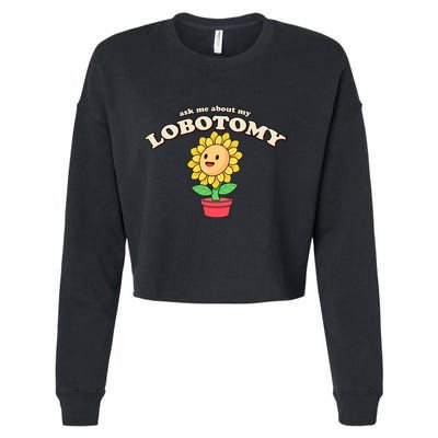 Ask Me About My Lobotomy Sunflower Meme Cropped Pullover Crew