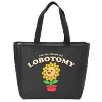 Ask Me About My Lobotomy Sunflower Meme Zip Tote Bag