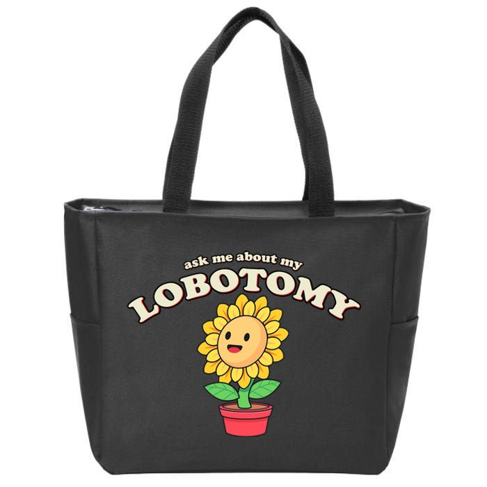 Ask Me About My Lobotomy Sunflower Meme Zip Tote Bag