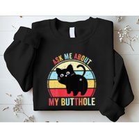 Ask Me About My Butthole Funny Cat Butt Sweatshirt