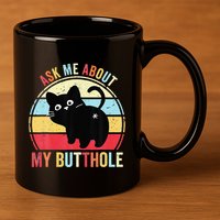 Ask Me About My Butthole Funny Cat Butt 11oz C Handle Ceramic Mug
