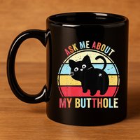 Ask Me About My Butthole Funny Cat Butt 11oz C Handle Ceramic Mug
