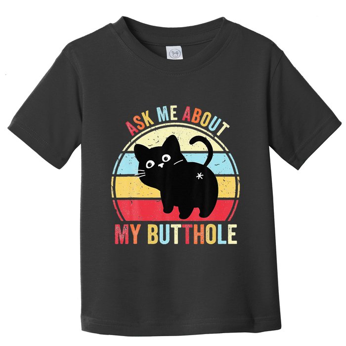 Ask Me About My Butthole Funny Cat Butt Toddler T-Shirt
